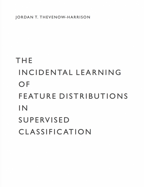 Title of my dissertation: "The Incidential Learning of Feature Distributions in Supervised Classification